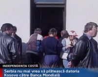 Serbia nu mai vrea sa plateasca datoria kosovo catre banca mondiala