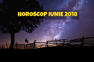 HOROSCOP. Evenimente astrologice în horoscopul lunii iunie 2018 