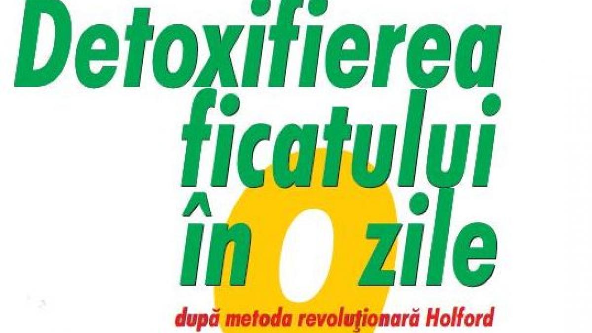 metoda revolutionara holford de detoxifiere a ficatului numai cu revista felicia