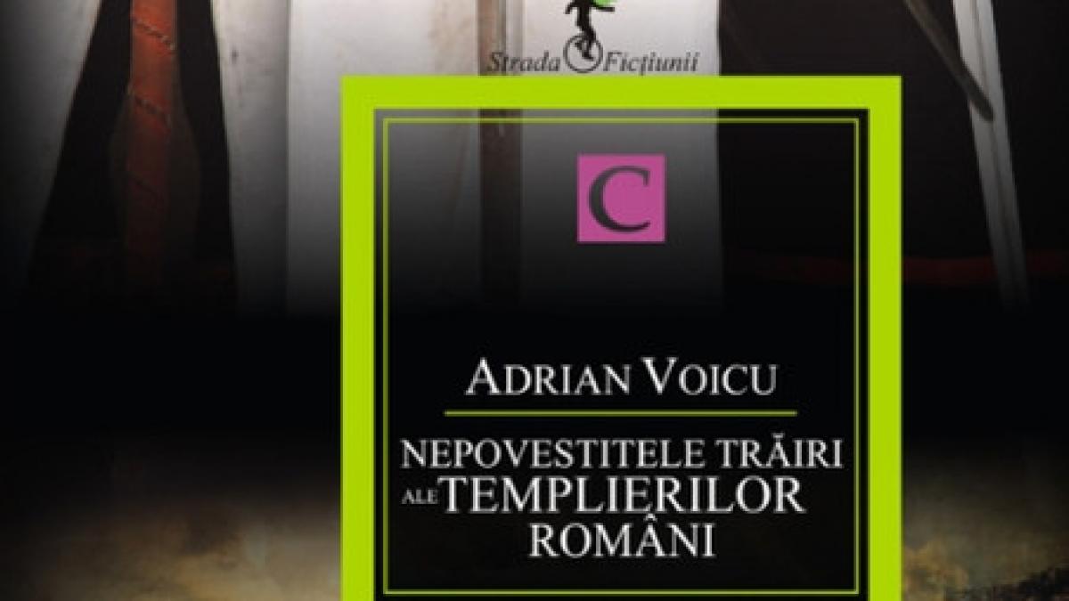 cea mai noua carte a lui adrian voicu nepovestitele trairi ale templierilor romani