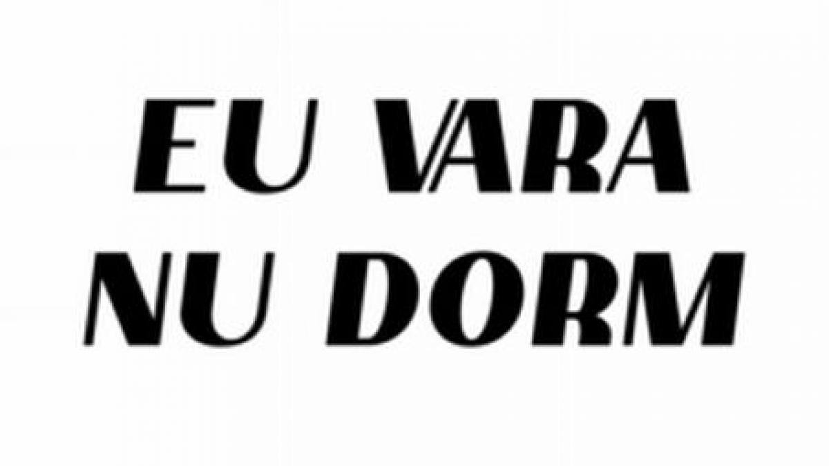 eu vara nu dorm dar vezi ce fac iarna