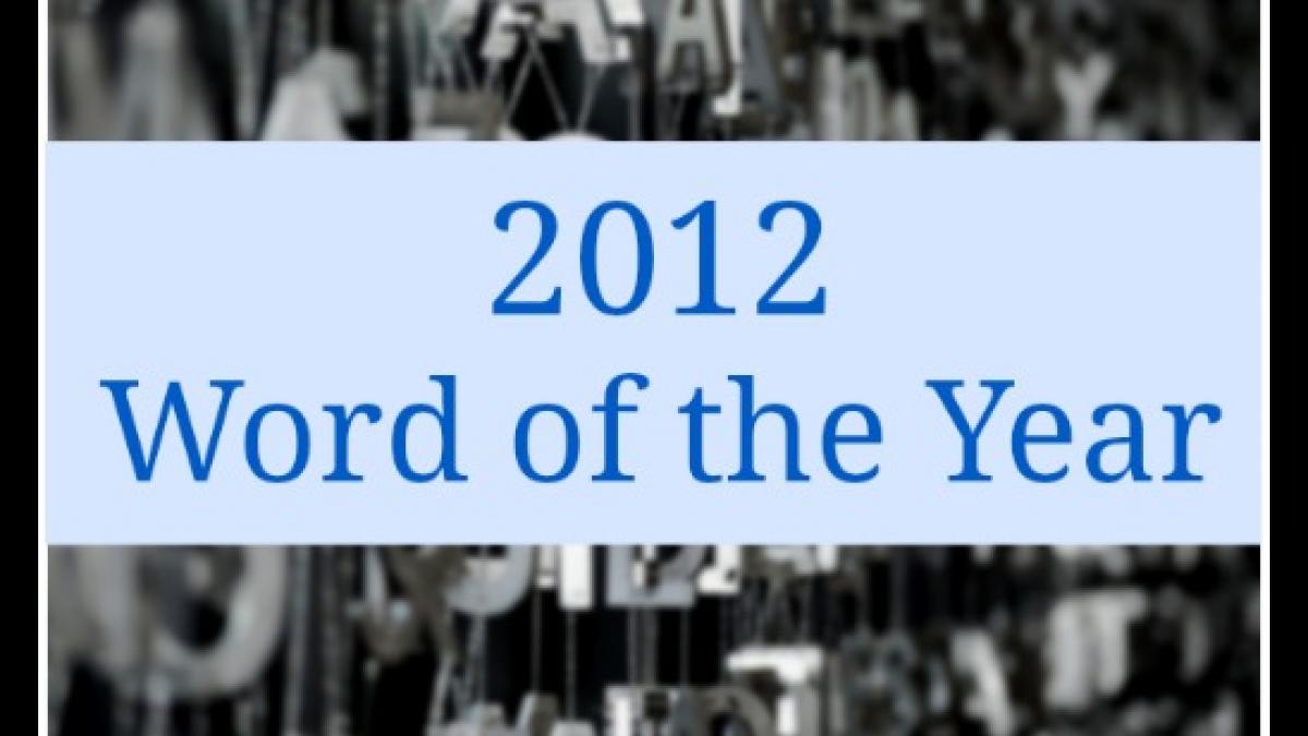 acesta este cuvantul anului 2012 ce inseamna el si de ce a fost ales de specialisti