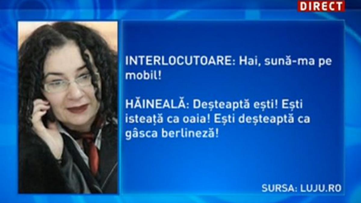 haineala stia ca este interceptata si se ferea iata dovada