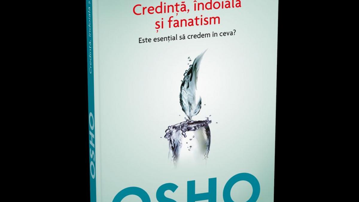 cel de al treilea volum din colectia osho credinta indoiala si fanatism este esential sa credem in