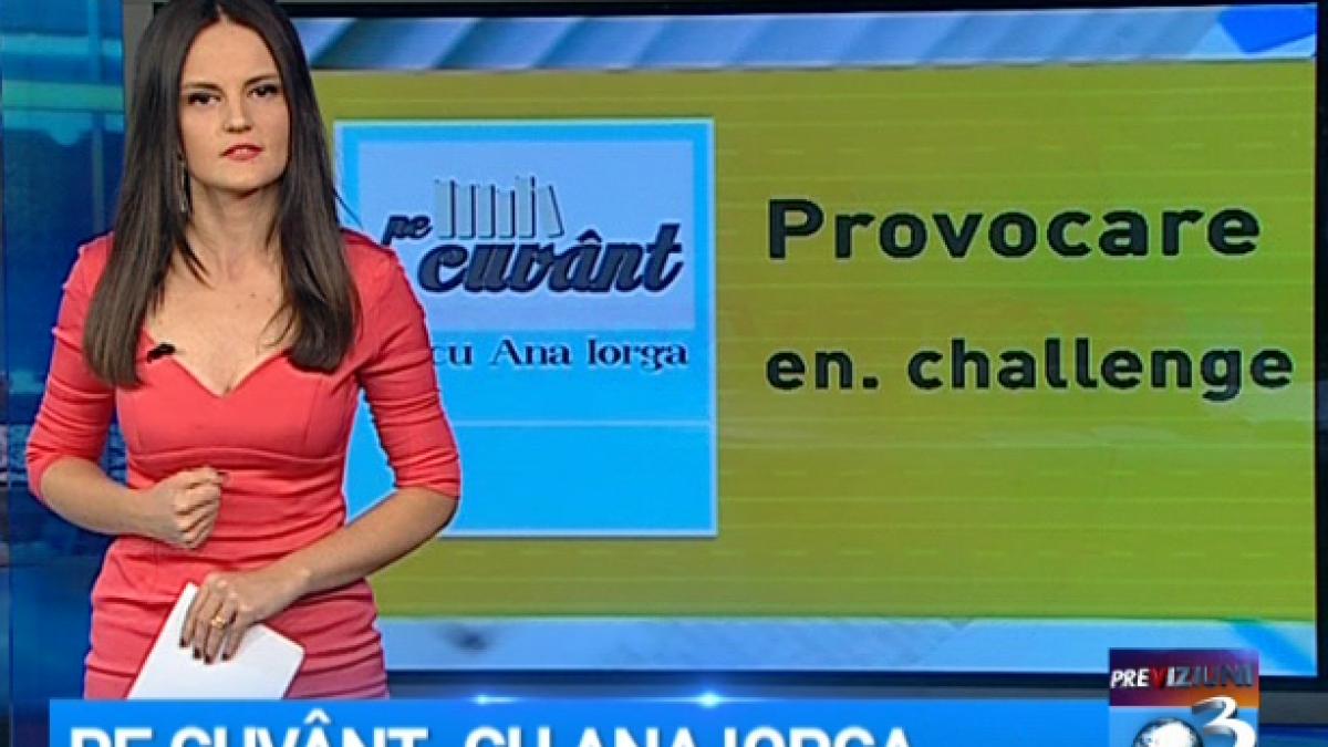 pe cuvant cu ana iorga popularitatea cuvantului provocare