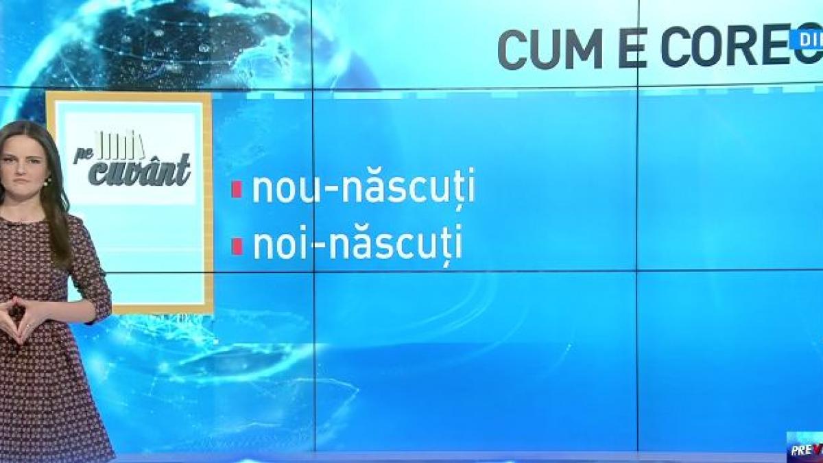 pe cuvant cu ana iorga cum scriem corect nou nascuti sau noi nascuti