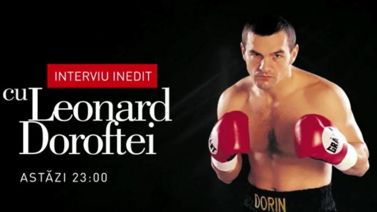 interviu inedit cu leonard doroftei in aceasta seara la 23 00