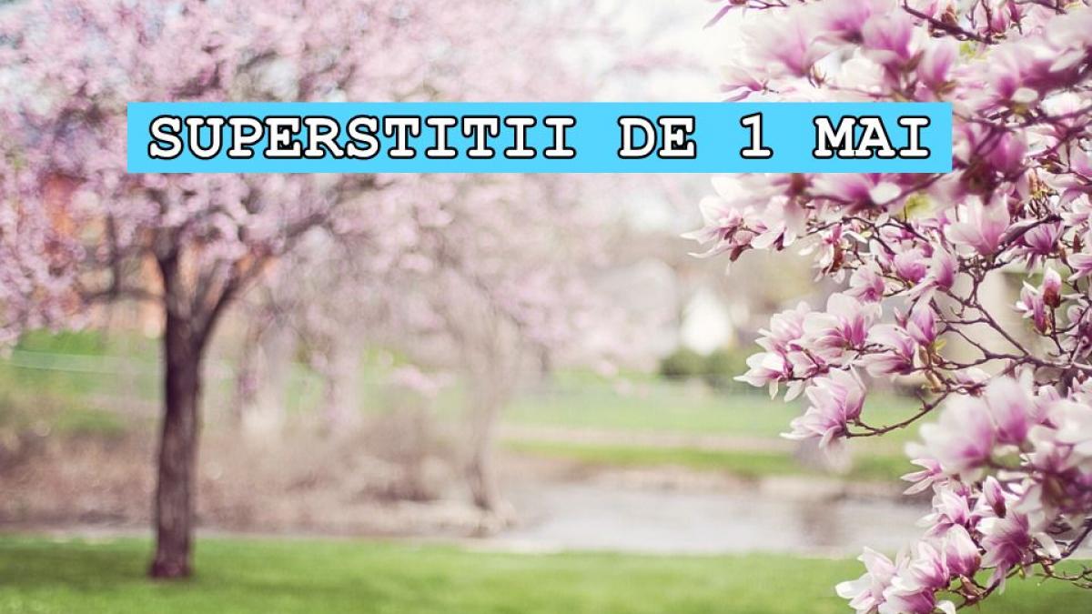 traditii si superstitii de 1 mai ce sa faci de ziua muncii ca sa ai noroc si bani