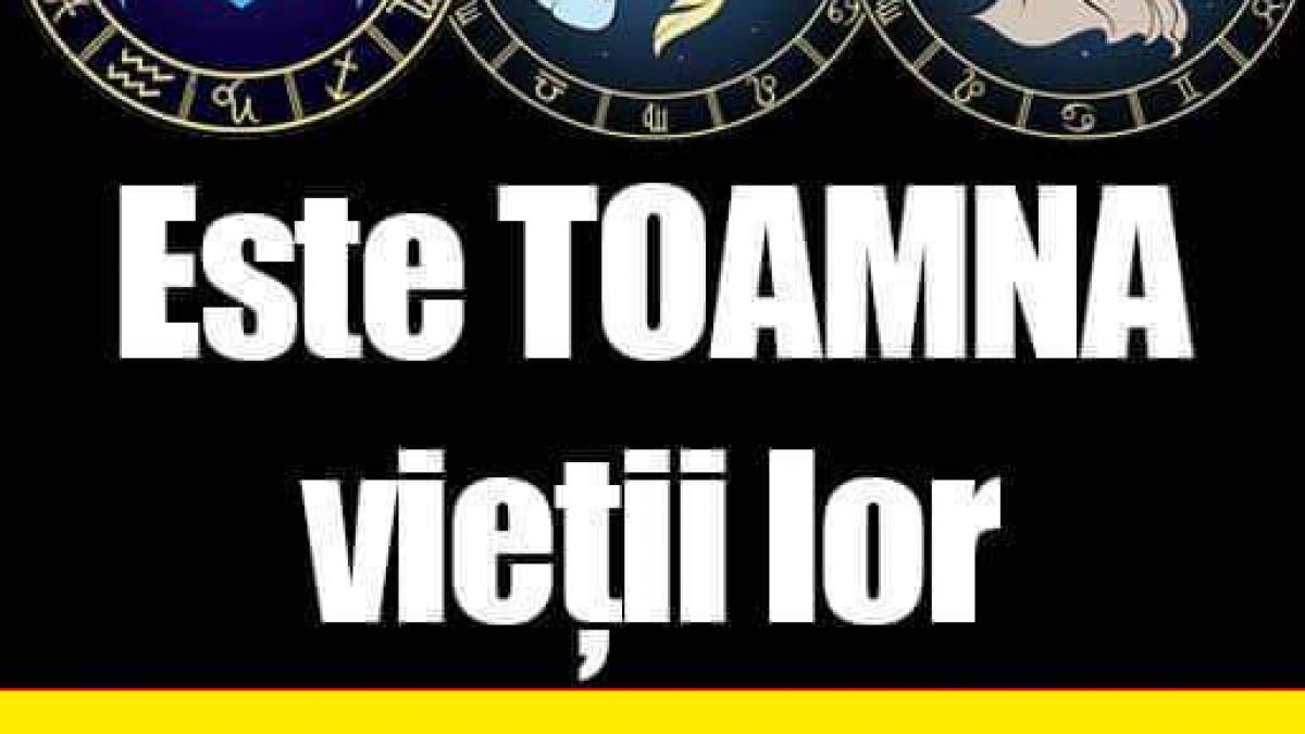horoscop e toamna lor ce scop ascuns au zodiile