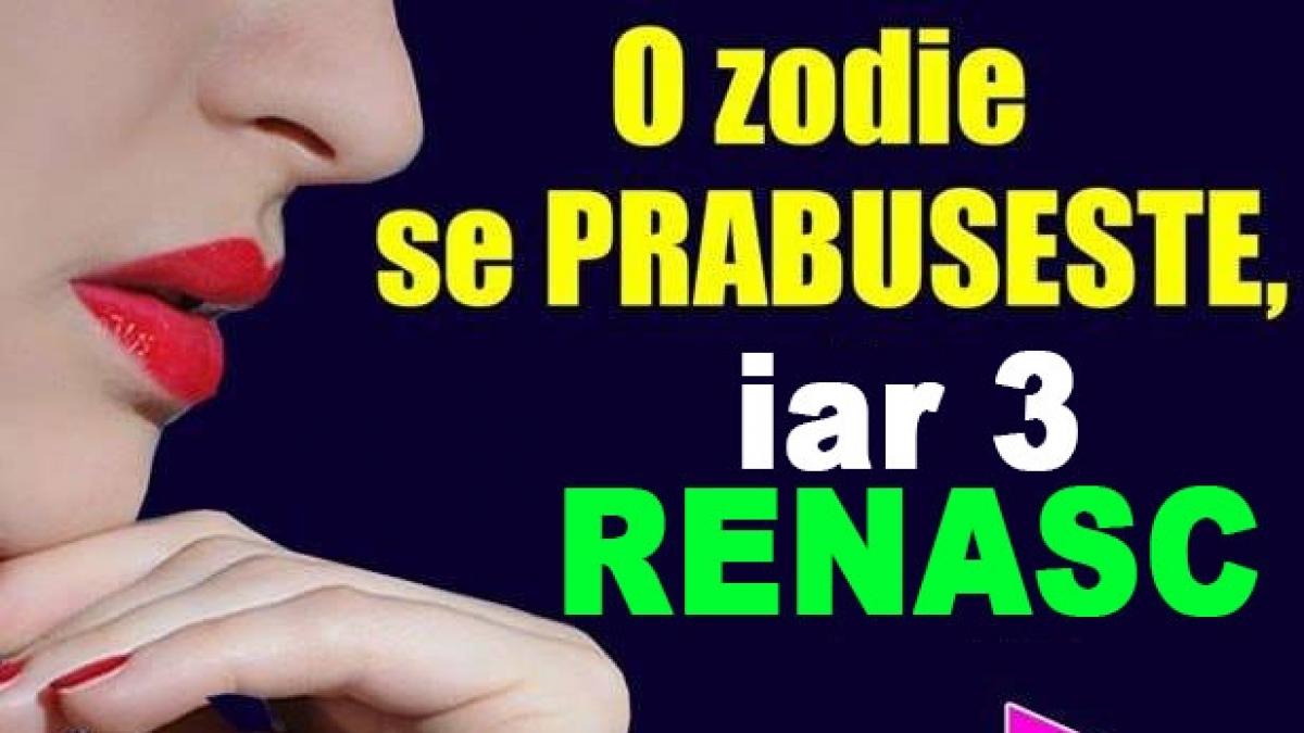 horoscop o zodie se prabuseste iar 3 renasc