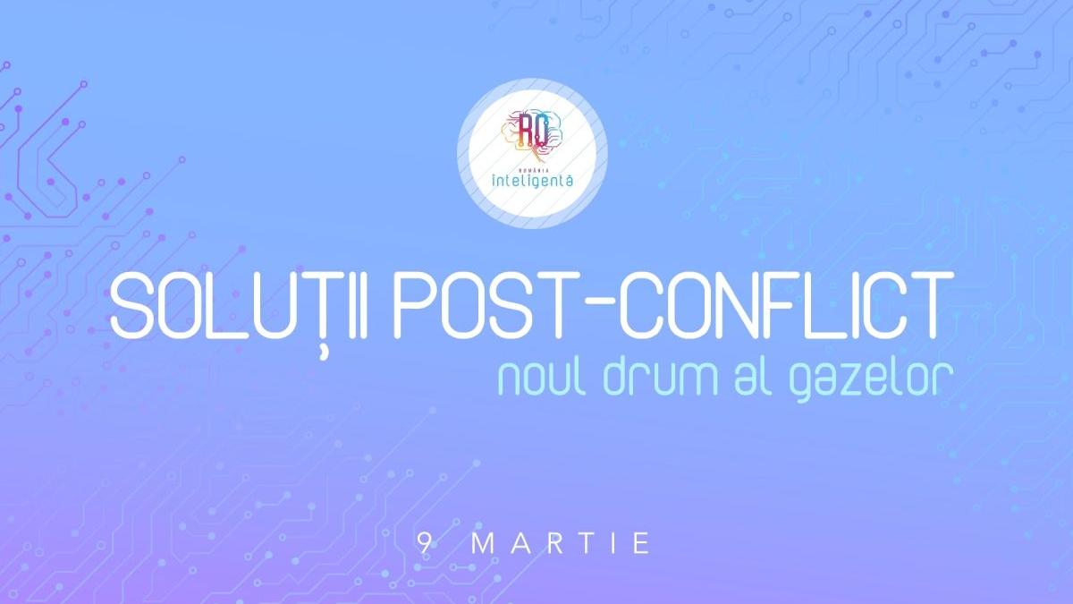 solutii post conflict noul drum al gazelor conferinta nationala romania inteligenta