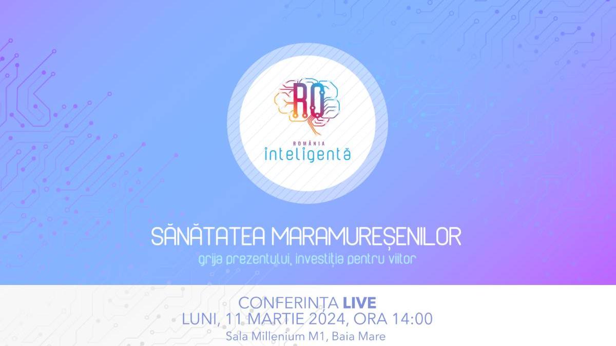 sanatatea maramuresenilor grija prezentului investitia pentru viitor conferinta romania inteligenta