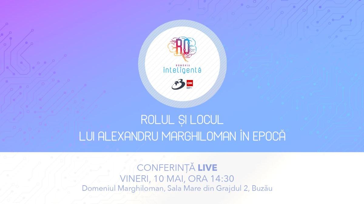 rolul si locul lui alexandru marghiloman in epoca conferinta romania inteligenta