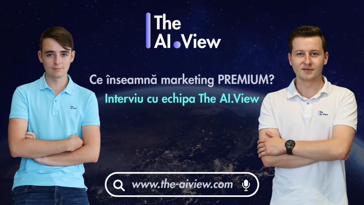 ce inseamna in realitate sa faci marketing premium interviu cu echipa the ai view