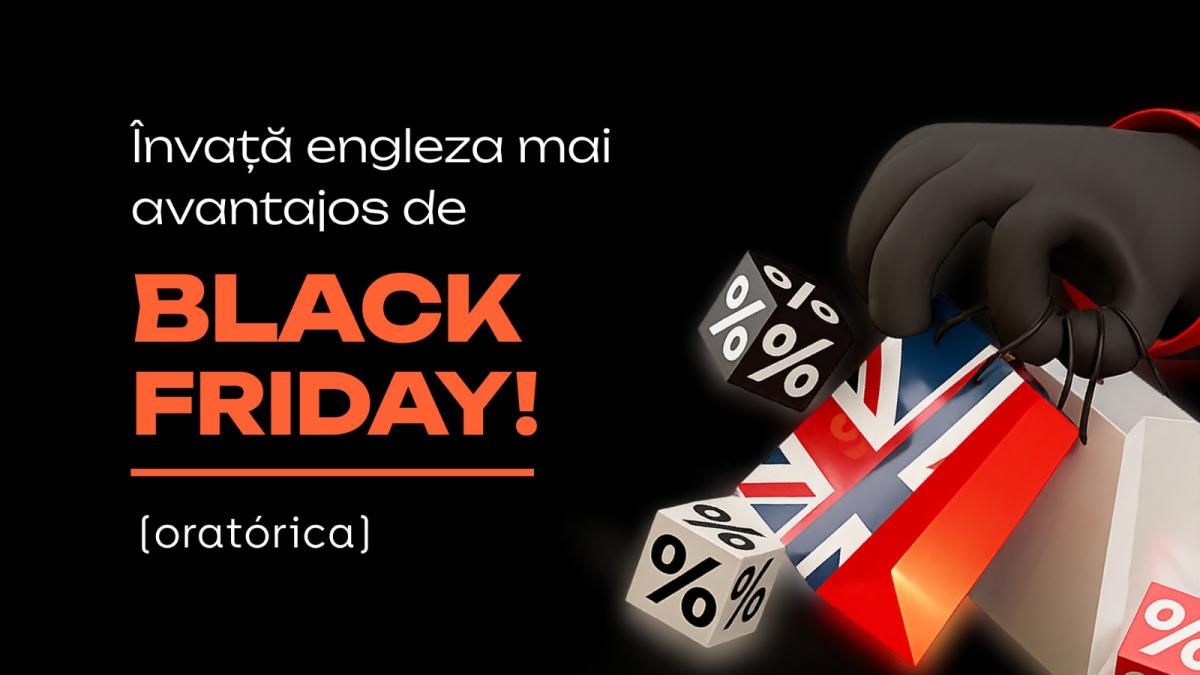 black friday care merita investitia 500 lei reducere la cursurile de engleza oratorica
