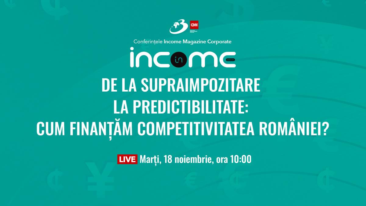 conferinta nationala income magazine corporate de la supraimpozitare la predictibilitate cum finantam competitivitatea romaniei