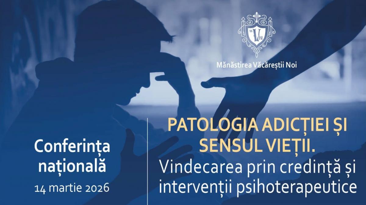 credinta si psihoterapia in lupta cu dependentele tinerilor tema unei conferinte la manastirea vacarestii noi