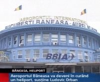 Aeroportul Băneasa va deveni heliport, susţine Ludovic Orban
