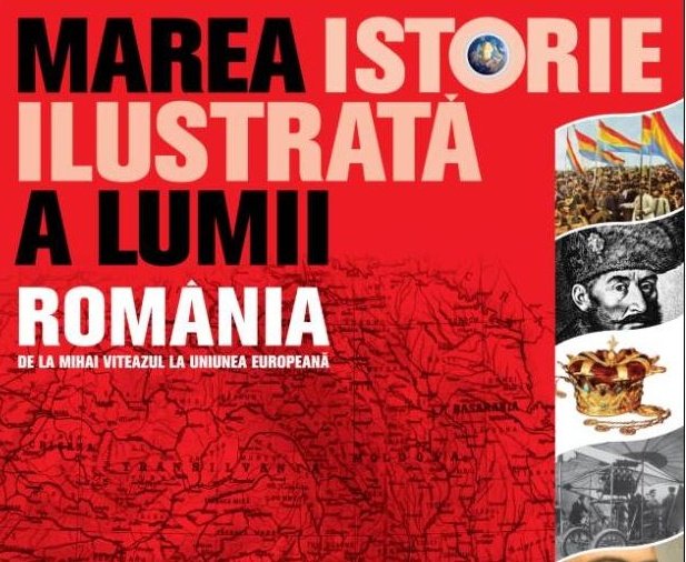 ?De la Mihai Viteazu la Uniunea Europeană? ? al doilea volum dedicat României din Marea Istorie Ilustrată a Lumii