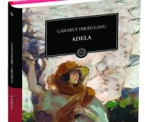 Biblioteca pentru Toţi: Adela, de Garabet Ibrăileanu