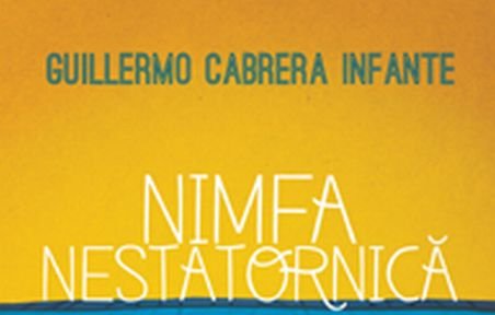 „Nimfa nestatornică” de Guillermo Cabrera Infante  – jocuri de cuvinte în ritmuri cubaneze