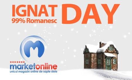 Pentru cine a ratat Black Friday, MarketOnline.ro sărbătoreşte Ignat Day