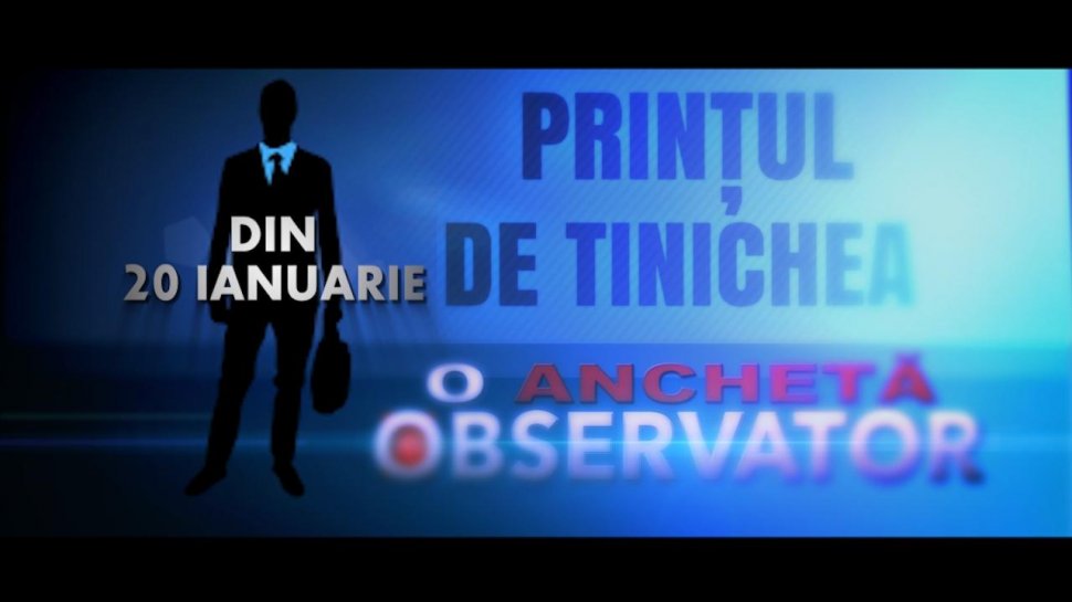 “Prinţul de tinichea”, un serial – anchetă care va zgudui România, în exclusivitate, la Observator 19