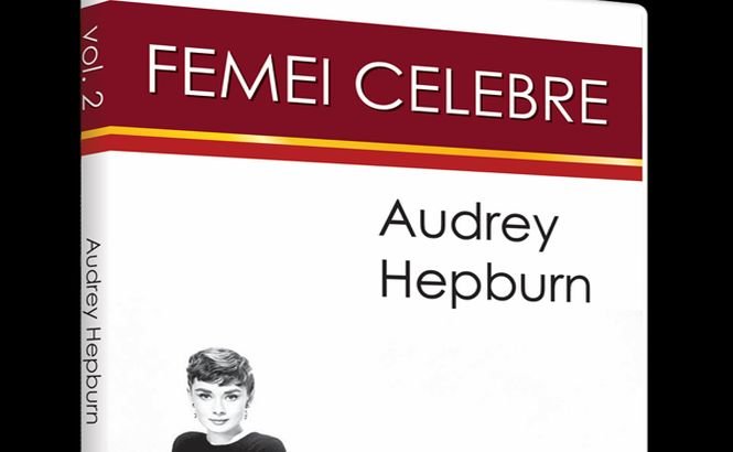  Joi, 6 martie, apare cel de-al doilea volum al colecţiei “Femei celebre”, povestea fermecătoarei actriţe Audrey Hepburn