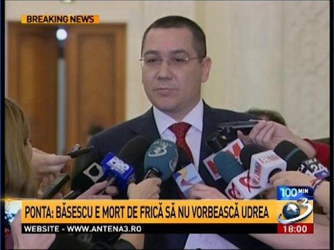 Ponta about Băsescu: He is scared to death. Whatever Mrs.Udrea might say so he would end up in jail too?