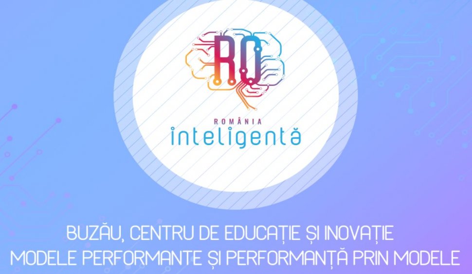 Conferinţă România Inteligentă | Buzău, centru de educaţie şi inovaţie. Modele performante şi performanţă în învăţământ