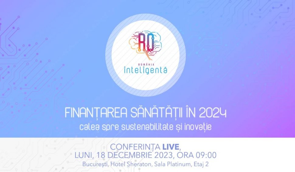 “Finanțarea Sănătății în 2024 – Calea spre sustenabilitate și inovație” | Conferinţă Naţională România Inteligentă