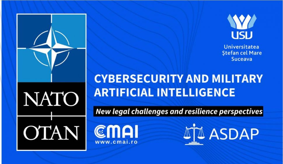 Conferința “Cybersecurity and military artificial intelligence. New legal challenges and resilience perspectives” organizată cu cu susținerea Organizației Tratatului Atlanticului de Nord (NATO)
