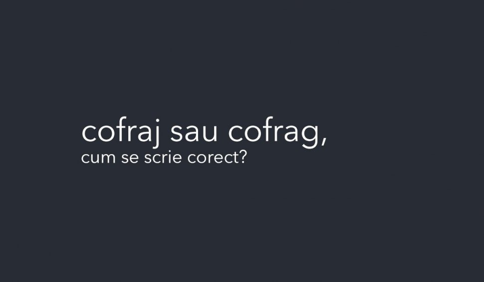 "Cofrag" sau "cofraj". Mulţi români folosesc varianta greşită