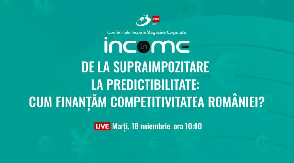 Conferința națională Income Magazine Corporate „De la supraimpozitare la predictibilitate: Cum finanțăm competitivitatea României”