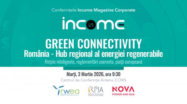 Conferinţa Naţională Income Magazine Corporat „Green Connectivity”: România își propune să devină hub regional al energiei regenerabile