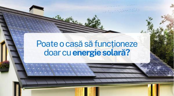 poate o casa sa functioneze doar cu energie solara unde se termina mitul si incepe realitatea