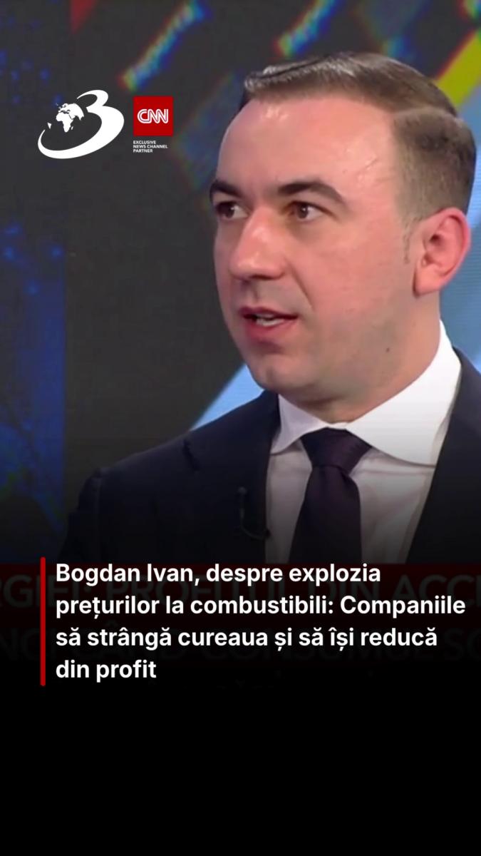 Bogdan Ivan, despre explozia prețurilor la combustibili: Companiile să strângă cureaua și să își reducă din profit 