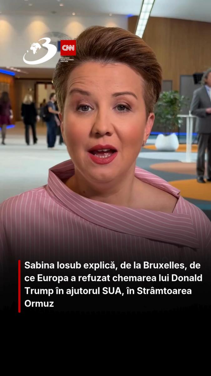 Sabina Iosub explică, de la Bruxelles, de ce Europa a refuzat chemarea lui Donald Trump în ajutorul SUA, în Strâmtoarea Ormuz