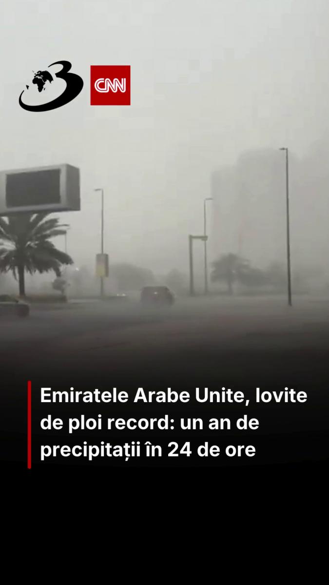 Emiratele Arabe Unite, lovite de ploi record: un an de precipitații în 24 de ore