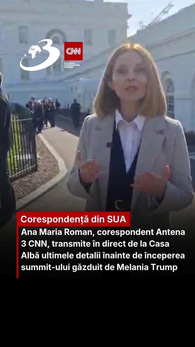 Ana Maria Roman, corespondent Antena 3 CNN, transmit de la Casa Albă ultimele detalii despre summit-ul găzduit de Melania Trump