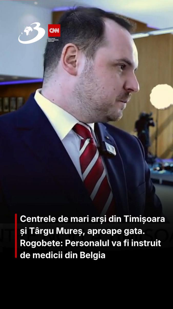 Centrele de mari arși din Timișoara și Târgu Mureș, aproape gata. Rogobete: Personalul va fi instruit de medicii din Belgia 