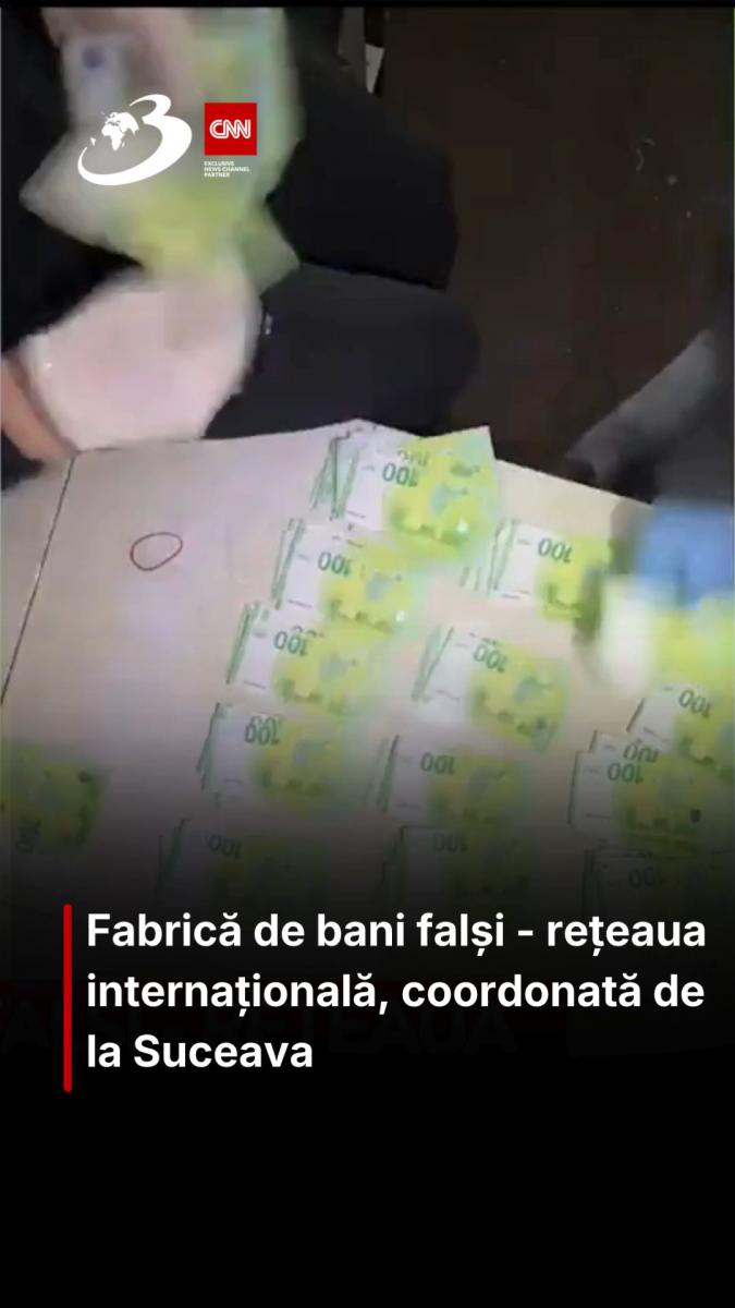  Fabrică de bani falși - rețeaua internațională, coordonată de la Suceava 