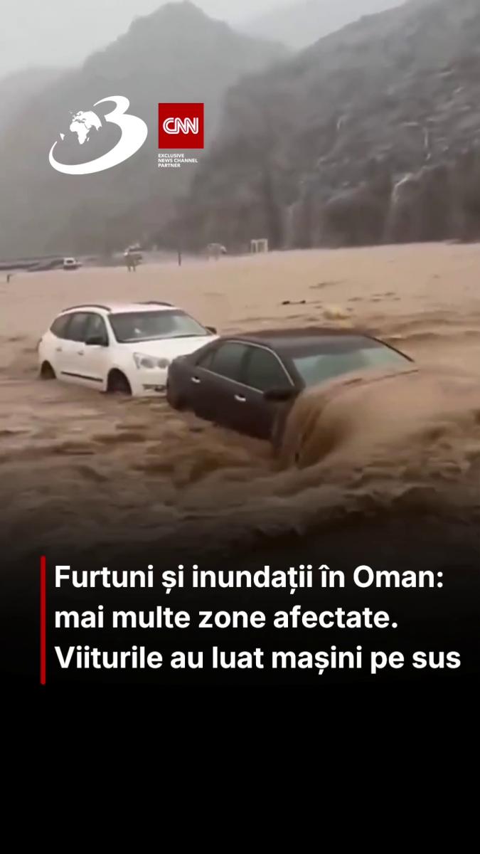 Furtuni și inundații în Oman: mai multe zone afectate. Viiturile au luat mașini pe sus
