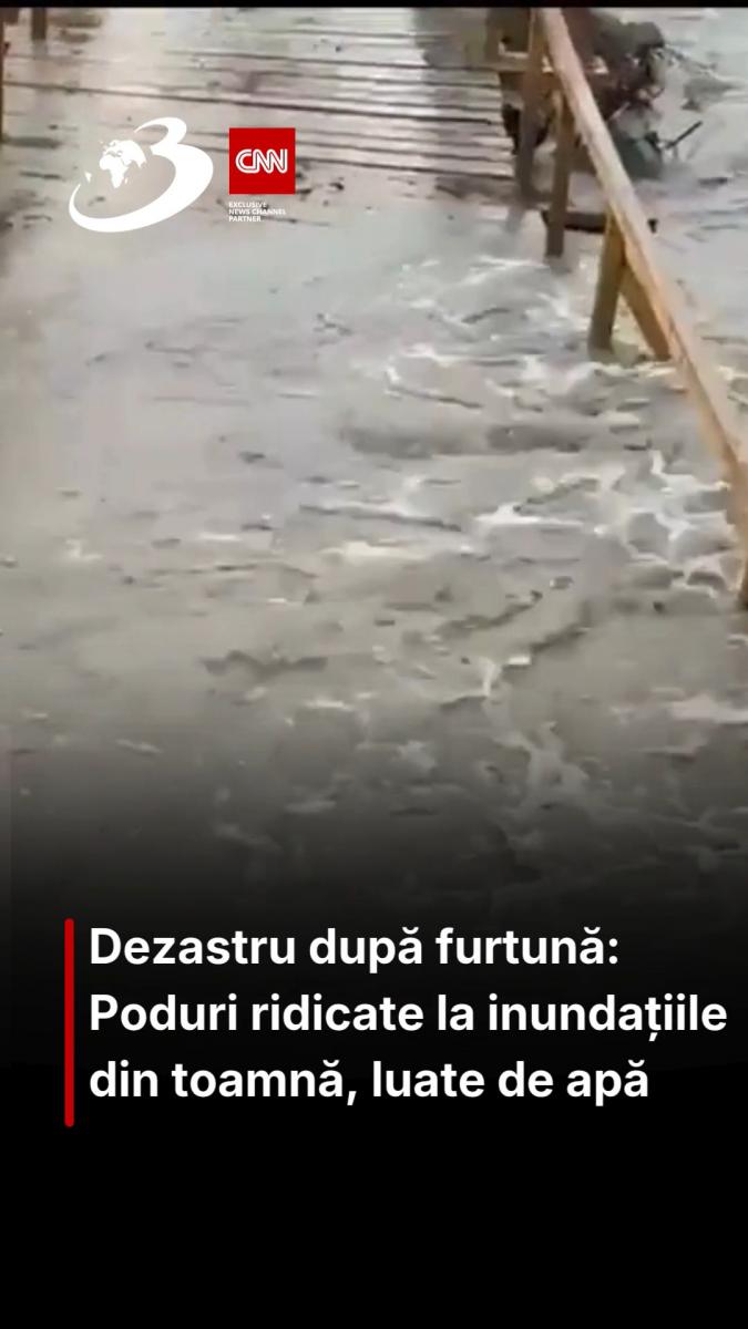 Dezastru după furtună: Poduri ridicate la inundațiile din toamnă, luate de apă