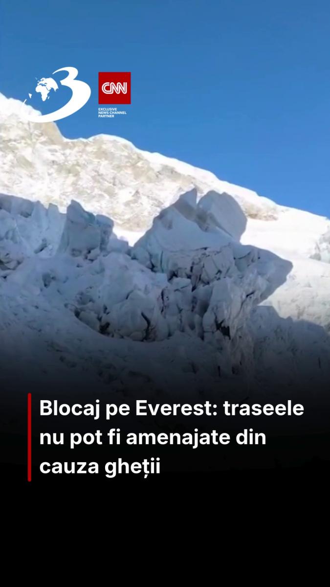 Blocaj pe Everest: traseele nu pot fi amenajate din cauza gheții