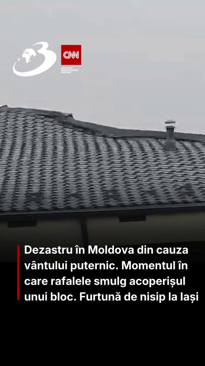 Dezastru în Moldova din cauza vântului puternic. Momentul în care rafalele smulg acoperișul unui bloc. Furtună de nisip la Iași 
