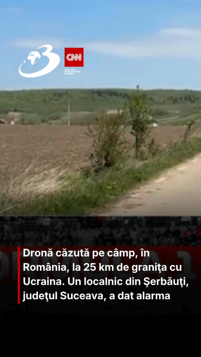 Dronă căzută pe câmp, în România, la 25 km de graniţa cu Ucraina. Un localnic din Şerbăuţi, judeţul Suceava, a dat alarma