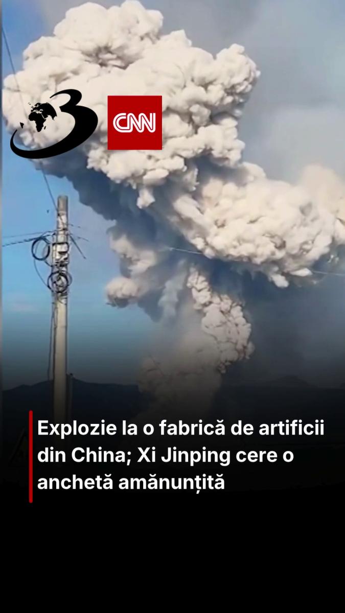 Explozie la o fabrică de artificii din China; Xi Jinping cere o anchetă amănunțită