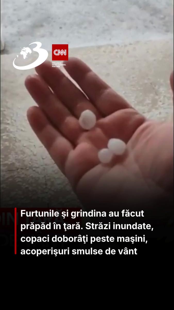 Furtunile şi grindina au făcut prăpăd în ţară. Străzi inundate, copaci doborâţi peste maşini, acoperişuri smulse de vânt