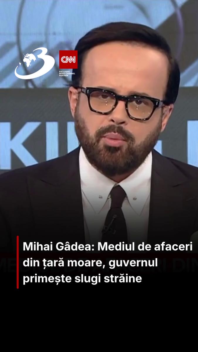 Mihai Gâdea: Mediul de afaceri din țară moare, guvernul primește slugi străine
